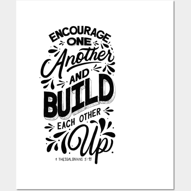 Encourage one another and build each other up. 1 Thessalonians 5:11 Wall Art by GraphiscbyNel